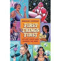 First Things First: Hip-Hop Ladies Who Changed the Game First Things First: Hip-Hop Ladies Who Changed the Game Hardcover Audible Audiobook Kindle