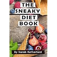 The Sneaky Diet Book: How To Lose Weight & Feel Great Without Even Trying The Sneaky Diet Book: How To Lose Weight & Feel Great Without Even Trying Kindle Paperback