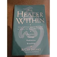 The Healer Within: Using Traditional Chinese Techniques To Release Your Body's Own Medicine, Movement, Massage, Meditation, Breathing The Healer Within: Using Traditional Chinese Techniques To Release Your Body's Own Medicine, Movement, Massage, Meditation, Breathing Paperback Kindle Hardcover Mass Market Paperback