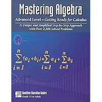 Mastering Algebra - Advanced Level: Over 2,300 Solved Problems (Hamilton Education Guides Book 4)