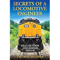 Secrets of a Locomotive Engineer: Realize Your Childhood Dream Secrets of a Locomotive Engineer: Realize Your Childhood Dream Kindle Paperback