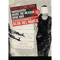 Dying for the Truth: Undercover Inside the Mexican Drug War by the Fugitive Reporters of Blog del Narco Dying for the Truth: Undercover Inside the Mexican Drug War by the Fugitive Reporters of Blog del Narco Kindle Paperback