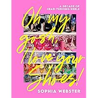 Oh My Gosh, I Love Your Shoes: A Decade of Head-turning Heels Oh My Gosh, I Love Your Shoes: A Decade of Head-turning Heels Hardcover Kindle