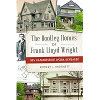 Bootleg Homes of Frank Lloyd Wright, The: His Clandestine Work Revealed (Landmarks) Bootleg Homes of Frank Lloyd Wright, The: His Clandestine Work Revealed (Landmarks) Paperback Kindle Hardcover