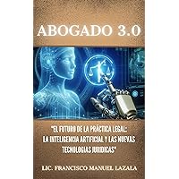 ABOGADO 3.0: El futuro de la práctica legal: La inteligencia artificial y LAS nuevas tecnologias juridicas (Spanish Edition)