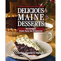 Delicious Maine Desserts: 108 Recipes, from Easy to Elaborate Delicious Maine Desserts: 108 Recipes, from Easy to Elaborate Kindle Paperback