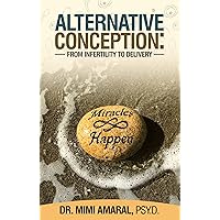 Alternative Conception: From Infertility to Delivery Alternative Conception: From Infertility to Delivery Kindle Paperback