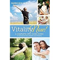 Vitality Now! A Complete Anti-aging Guide to Enhance Your Health and Vitality Vitality Now! A Complete Anti-aging Guide to Enhance Your Health and Vitality Kindle Paperback