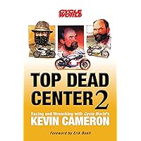 Top Dead Center 2: Racing and Wrenching with Cycle World's Kevin Cameron Top Dead Center 2: Racing and Wrenching with Cycle World's Kevin Cameron Hardcover Paperback