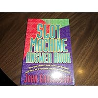 The Slot Machine Answer Book: How They Work, How They'Ve Changed and How to Overcome the House Advantage The Slot Machine Answer Book: How They Work, How They'Ve Changed and How to Overcome the House Advantage Paperback