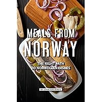 Meals from Norway: The Right Path to Norwegian Dishes Meals from Norway: The Right Path to Norwegian Dishes Kindle Paperback