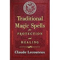 Traditional Magic Spells for Protection and Healing Traditional Magic Spells for Protection and Healing Hardcover Kindle