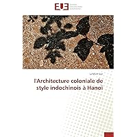 l'Architecture coloniale de style indochinois à Hanoi (French Edition) l'Architecture coloniale de style indochinois à Hanoi (French Edition) Paperback