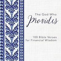 The God Who Provides: 100 Bible Verses for Financial Wisdom The God Who Provides: 100 Bible Verses for Financial Wisdom Hardcover Kindle Audible Audiobook Audio CD