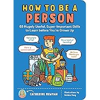 How to Be a Person: 65 Hugely Useful, Super-Important Skills to Learn before You're Grown Up How to Be a Person: 65 Hugely Useful, Super-Important Skills to Learn before You're Grown Up Paperback Kindle