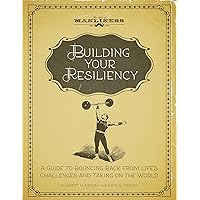 Building Your Resiliency: A Guide to Bouncing Back from Life's Challenges and Taking on the World