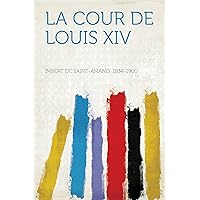 La Cour De Louis XIV (French Edition) La Cour De Louis XIV (French Edition) Kindle Hardcover Paperback Mass Market Paperback