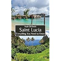 Saint Lucia: Everything You Need to Know Saint Lucia: Everything You Need to Know Kindle Paperback
