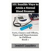 101 Sensible Ways to Attain a Normal Blood Pressure 101 Sensible Ways to Attain a Normal Blood Pressure Kindle