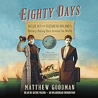 Eighty Days: Nellie Bly and Elizabeth Bisland's History-Making Race Around the World Eighty Days: Nellie Bly and Elizabeth Bisland's History-Making Race Around the World Audible Audiobook Paperback Kindle Hardcover Audio CD