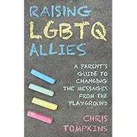 Raising LGBTQ Allies: A Parent's Guide to Changing the Messages from the Playground Raising LGBTQ Allies: A Parent's Guide to Changing the Messages from the Playground Hardcover Audible Audiobook Kindle Paperback