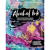 Alcohol Ink: Step-by-Step Techniques for Ink-Based Fluid Art Alcohol Ink: Step-by-Step Techniques for Ink-Based Fluid Art Paperback Kindle
