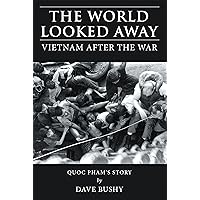 The World Looked Away: Vietnam After the War The World Looked Away: Vietnam After the War Kindle Paperback Hardcover