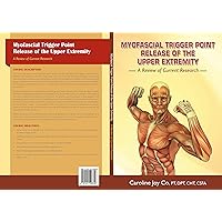 Myofascial Trigger Point Release of the Upper Extremity (A Review of Current Research) Myofascial Trigger Point Release of the Upper Extremity (A Review of Current Research) Kindle Paperback