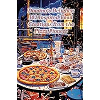 Domino's Delights: 102 Inspired Food Creations from the Pizza Pioneer Domino's Delights: 102 Inspired Food Creations from the Pizza Pioneer Kindle Paperback