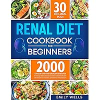 Renal Diet Cookbook for beginners: 2000 days of easy and delicious recipes low in sodium, phosphorus and potassium to manage kidney disease and start a healthy lifestyle. Includes 30-Day Meal Plan Renal Diet Cookbook for beginners: 2000 days of easy and delicious recipes low in sodium, phosphorus and potassium to manage kidney disease and start a healthy lifestyle. Includes 30-Day Meal Plan Kindle Paperback