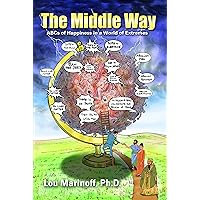 The Middle Way: ABCs of Happiness in a World of Extremes The Middle Way: ABCs of Happiness in a World of Extremes Kindle Paperback
