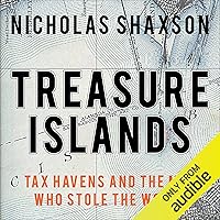 Treasure Islands: Tax Havens and the Men Who Stole the World Treasure Islands: Tax Havens and the Men Who Stole the World Audible Audiobook Paperback Kindle Hardcover