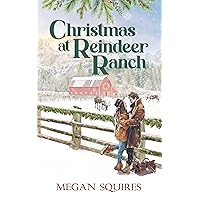 Christmas at Reindeer Ranch: A Small-Town Christmas Romance Novel