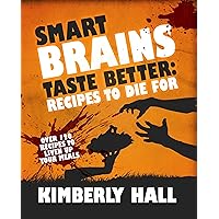 Smart Brains Taste Better: Recipes to Die For Smart Brains Taste Better: Recipes to Die For Kindle Paperback