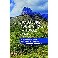 Guadalupe Mountains National Park: An Environmental History of the Southwest Borderlands Guadalupe Mountains National Park: An Environmental History of the Southwest Borderlands Paperback Kindle Hardcover