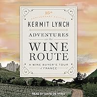 Adventures on the Wine Route (25th Anniversary Edition): A Wine Buyer's Tour of France Adventures on the Wine Route (25th Anniversary Edition): A Wine Buyer's Tour of France Paperback Audible Audiobook Kindle Hardcover