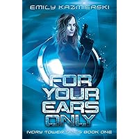 For Your Ears Only (Ivory Tower Spies Book 1) For Your Ears Only (Ivory Tower Spies Book 1) Kindle Paperback