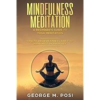 Mindfulness Meditation: A Beginner’s Guide to Yoga Meditation: How to Relieve Stress and Find Happiness in Your Life (Techniques on how to set your mind ... loss. How to improve mental health. Book 5) Mindfulness Meditation: A Beginner’s Guide to Yoga Meditation: How to Relieve Stress and Find Happiness in Your Life (Techniques on how to set your mind ... loss. How to improve mental health. Book 5) Kindle Paperback