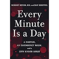 Every Minute Is a Day: A Doctor, an Emergency Room, and a City Under Siege Every Minute Is a Day: A Doctor, an Emergency Room, and a City Under Siege Kindle Audible Audiobook Hardcover