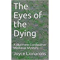 The Eyes of the Dying: A Matthew Cordwainer Medieval Mystery (Matthew Cordwainer Medieval Mysteries Book 12) The Eyes of the Dying: A Matthew Cordwainer Medieval Mystery (Matthew Cordwainer Medieval Mysteries Book 12) Kindle