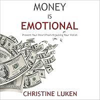 Money Is Emotional: Prevent Your Heart from Hijacking Your Wallet Money Is Emotional: Prevent Your Heart from Hijacking Your Wallet Audible Audiobook Paperback Kindle