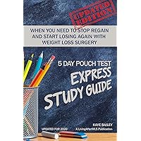 5 Day Pouch Test Express Study Guide: Find your weight loss surgery tool in five focused days (2020 Update 1st Edition) (LivingAfterWLS Guides) 5 Day Pouch Test Express Study Guide: Find your weight loss surgery tool in five focused days (2020 Update 1st Edition) (LivingAfterWLS Guides) Kindle Paperback