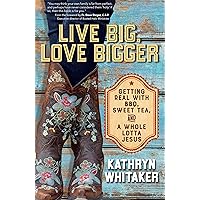 Live Big, Love Bigger: Getting Real with BBQ, Sweet Tea, and a Whole Lotta Jesus Live Big, Love Bigger: Getting Real with BBQ, Sweet Tea, and a Whole Lotta Jesus Paperback Kindle Audible Audiobook