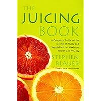 The Juicing Book: A Complete Guide to the Juicing of Fruits and Vegetables for Maximum Health (Avery Health Guides) The Juicing Book: A Complete Guide to the Juicing of Fruits and Vegetables for Maximum Health (Avery Health Guides) Kindle Paperback