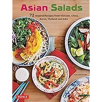Asian Salads: 72 Inspired Recipes from Vietnam, China, Korea, Thailand and India Asian Salads: 72 Inspired Recipes from Vietnam, China, Korea, Thailand and India Kindle Paperback