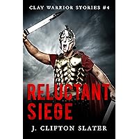 Reluctant Siege: Ancient Rome Military Fiction (Clay Warrior Stories Book 4)