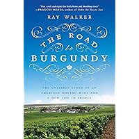 The Road to Burgundy: The Unlikely Story of an American Making Wine and a New Life in France The Road to Burgundy: The Unlikely Story of an American Making Wine and a New Life in France Kindle Paperback Audible Audiobook Hardcover Audio CD