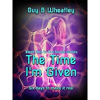 The Time I'm Given: Six days to make it real. The Time I'm Given: Six days to make it real. Kindle Audible Audiobook Paperback
