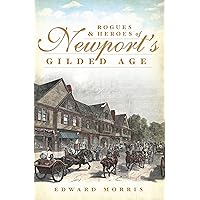 Rogues and Heroes of Newport's Gilded Age Rogues and Heroes of Newport's Gilded Age Kindle Hardcover Paperback