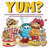 Yum? Interesting Origin Stories, Trivia, Fun Facts, and History About Food from Around the World: Culinary Anecdotes for Curious People Yum? Interesting Origin Stories, Trivia, Fun Facts, and History About Food from Around the World: Culinary Anecdotes for Curious People Paperback Kindle Audible Audiobook